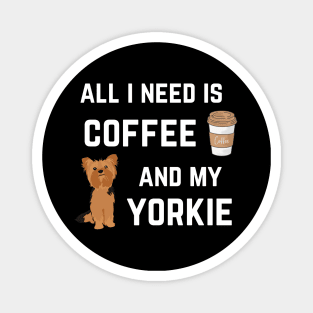 All I need is coffee and my Yorkie Magnet